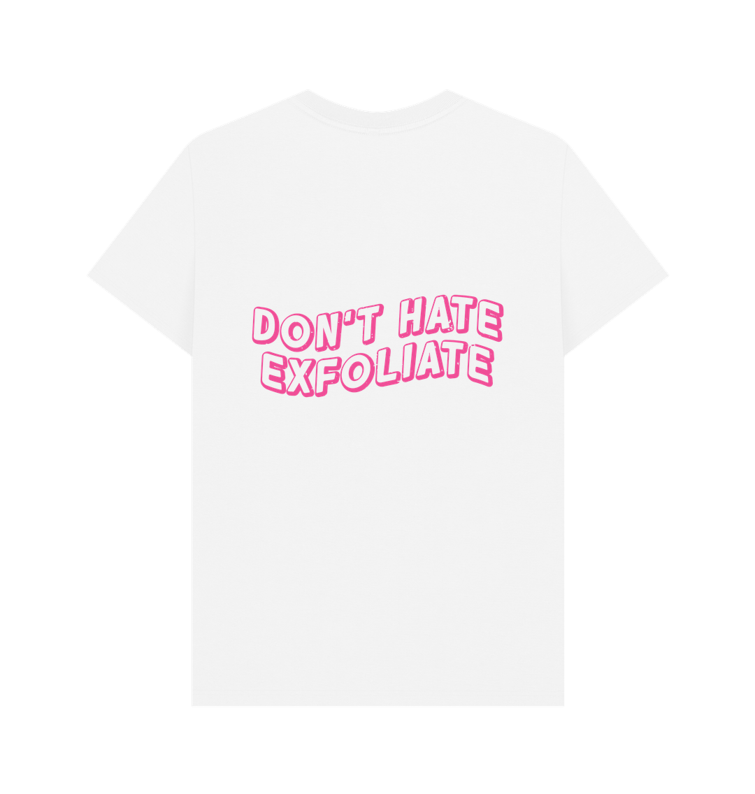 White BACK DESIGN - DON'T HATE EXFOLIATE